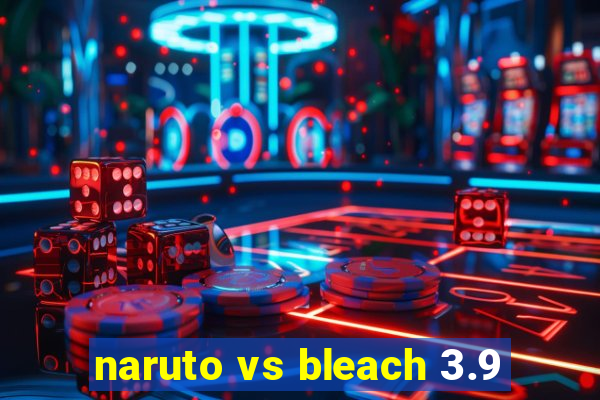 naruto vs bleach 3.9